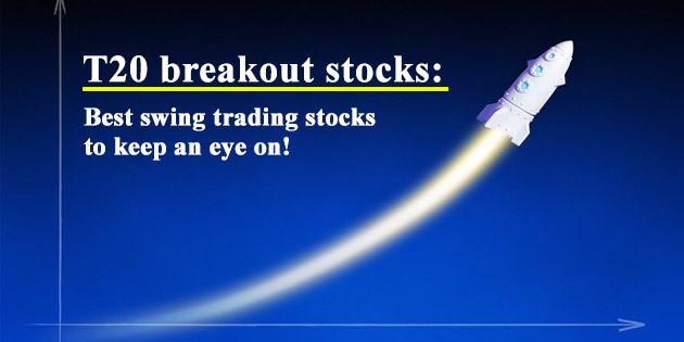 T20 breakout stocks: Best swing trading stocks to keep an eye on!