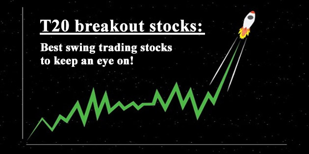 T20 breakout stocks: Best swing trading stocks to keep an eye on!