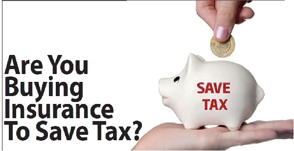 Are You Buying Insurance To Save Tax?