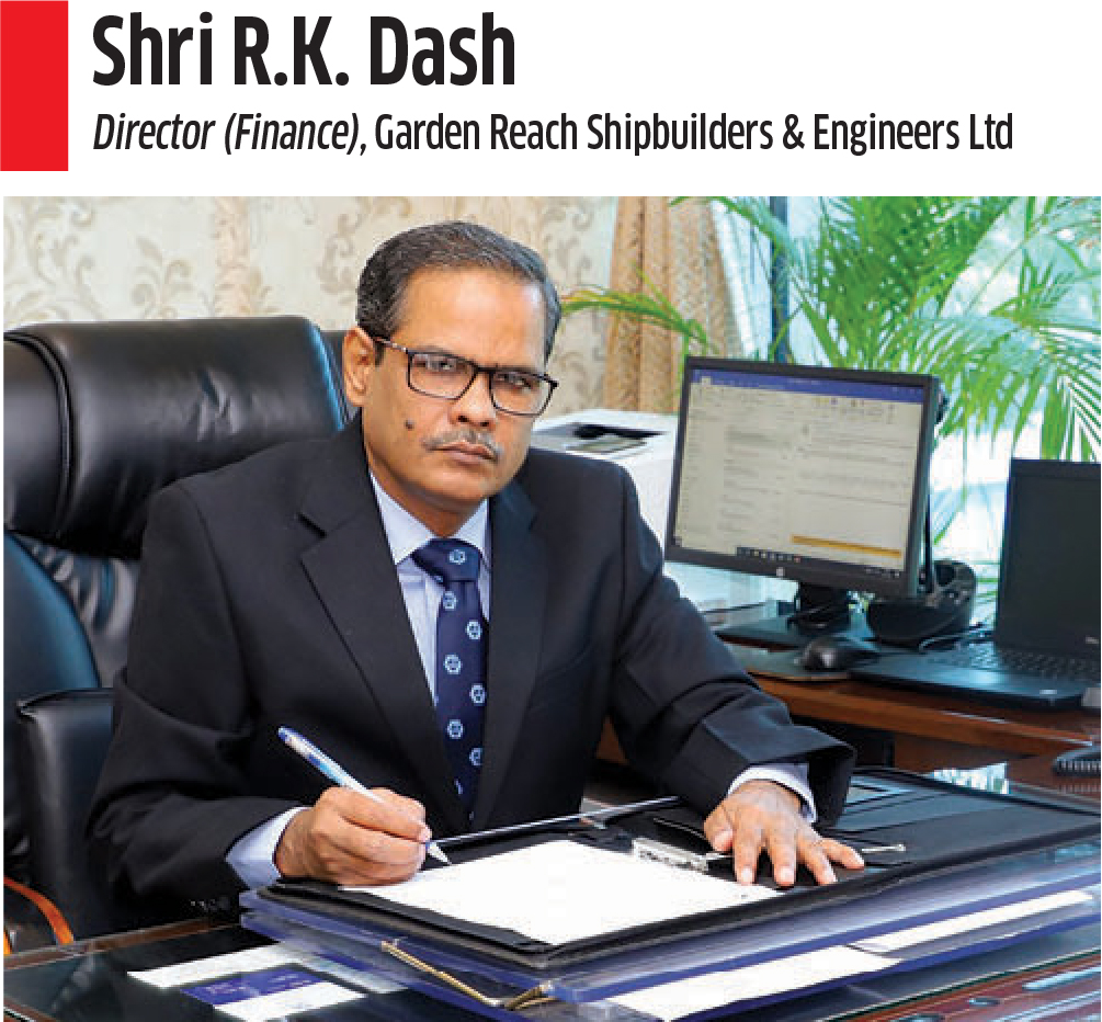 In an interaction with Shri R.K. Dash Director (Finance), Garden Reach Shipbuilders & Engineers Ltd
