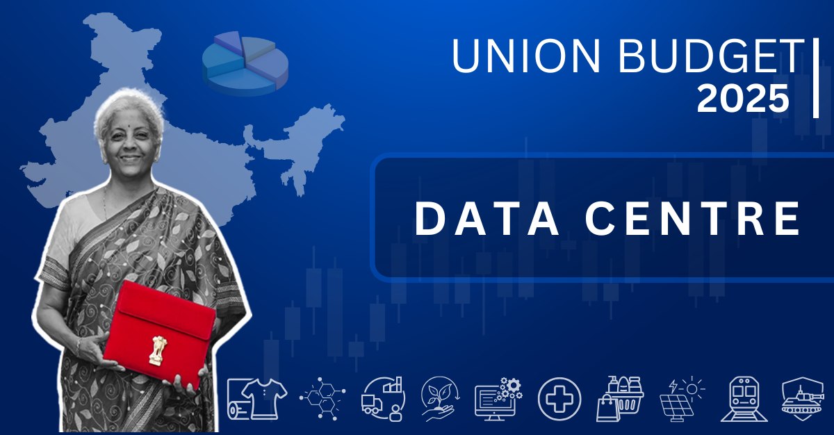 Union Budget 2025: How It Boosts India’s Data Center Sector