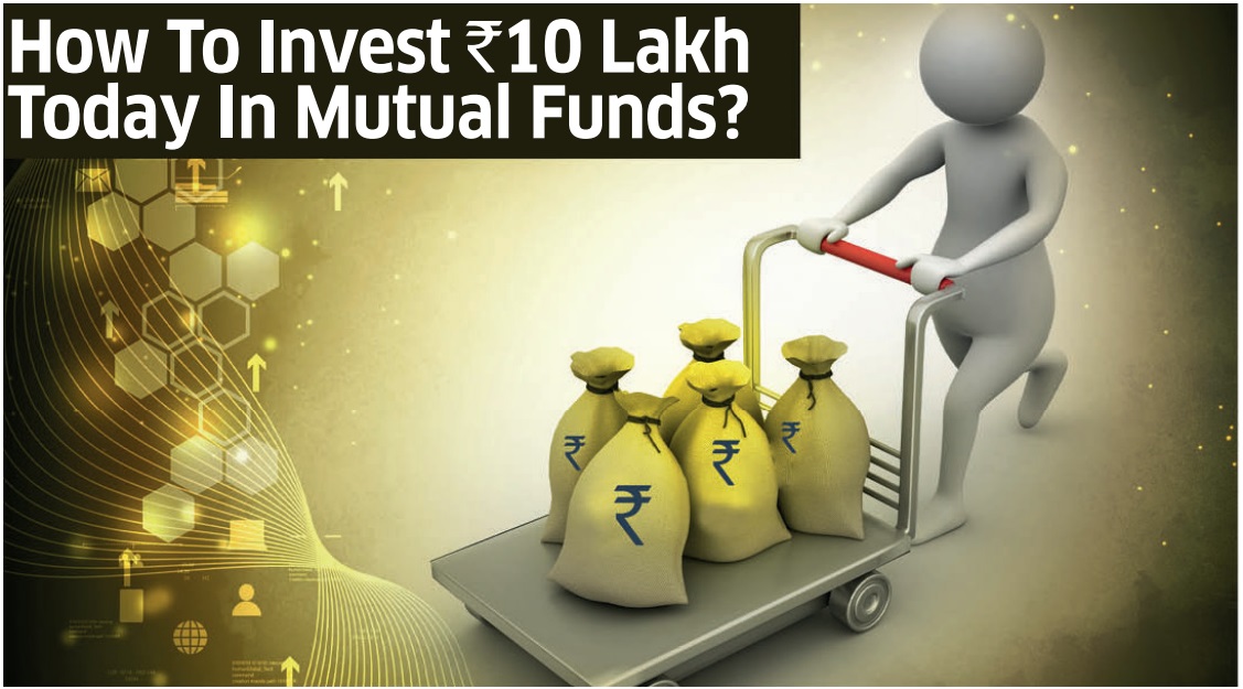 How To Invest ₹10 Lakh Today In Mutual Funds?