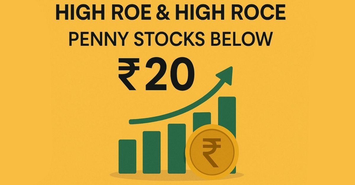 Top 20 penny stocks below Rs 20 that trade at High ROE and High ROCE