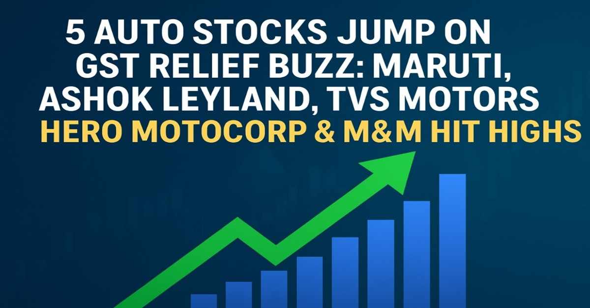 5 Auto Stocks Jump on GST Relief Buzz: Maruti, Ashok Leyland, TVS Motors, Hero MotoCorp & M&M Hit 52-week Highs