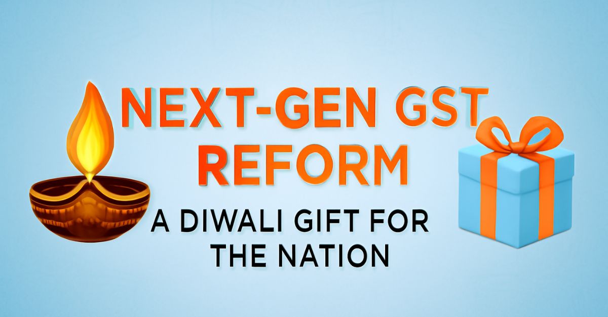 Next-Gen GST Reform: A Diwali Gift for the Nation