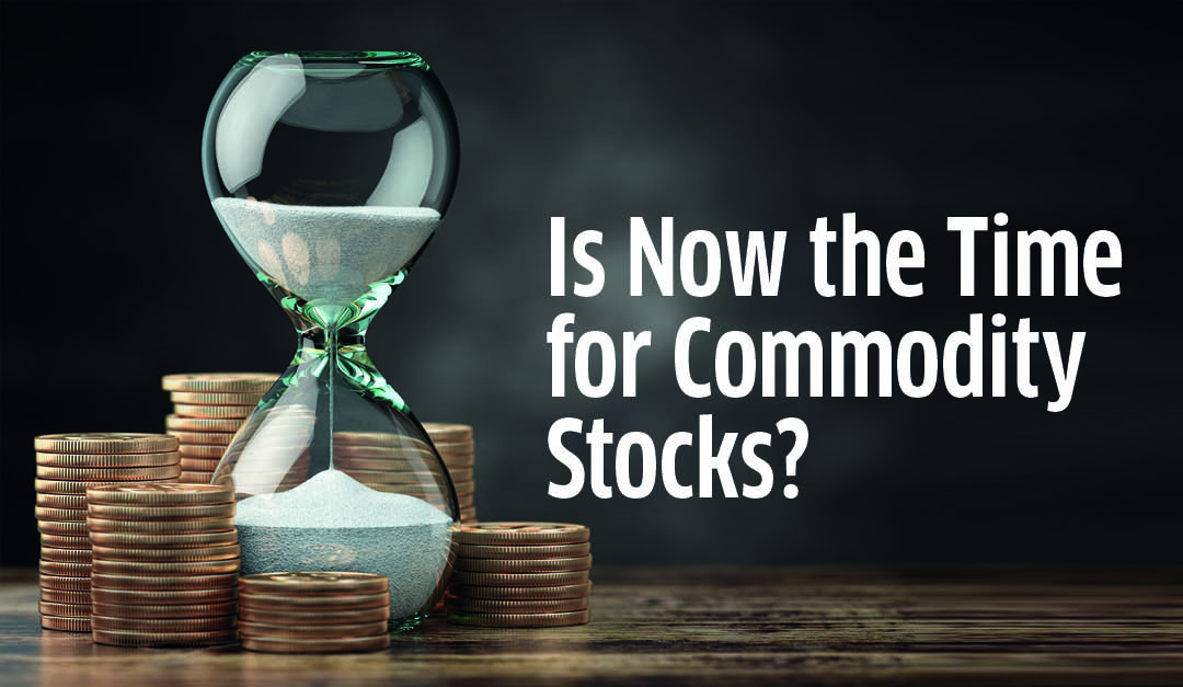 Is Now the Time for Commodity Stocks?