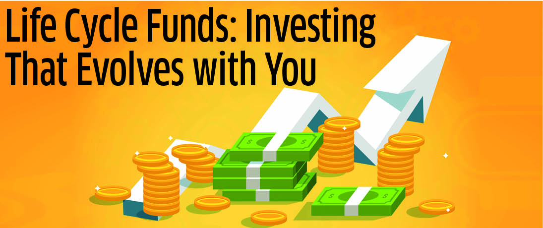 Life Cycle Funds: Investing That Evolves with You