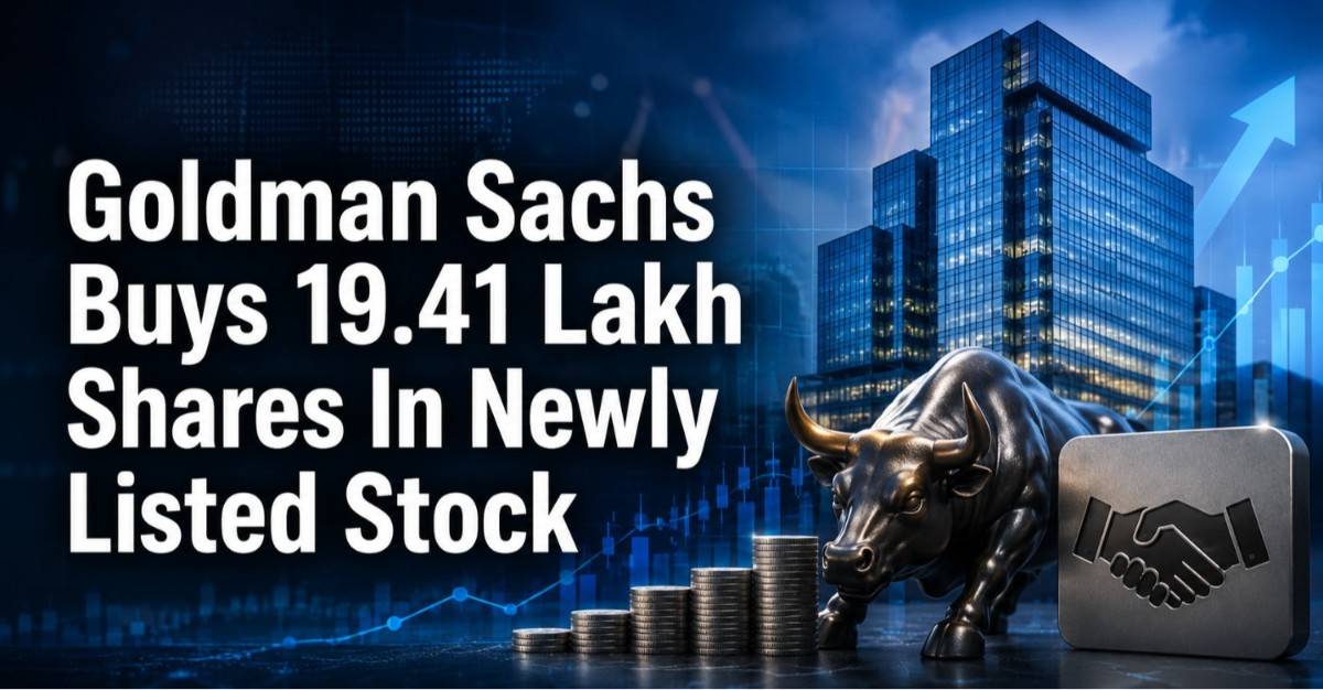 Fresh Entry By Goldman Sachs: 19,41,018 Shares Bought In Newly Listed Stock; Check Details