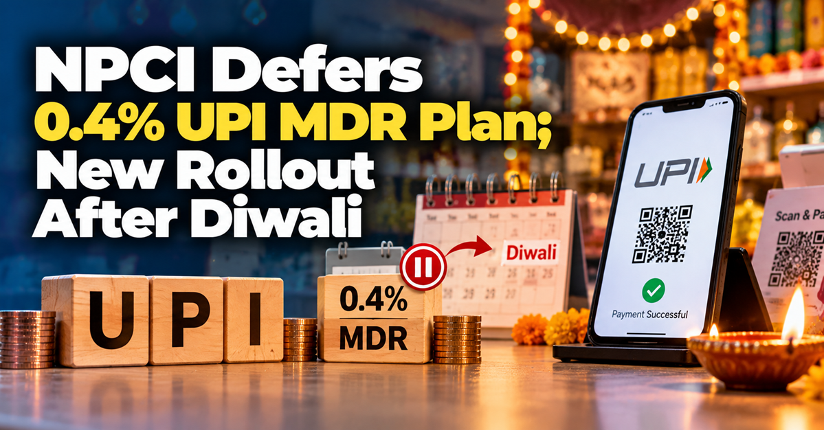 UPI MDR Rollout Deferred: NPCI Pushes 0.4% Charge Beyond Diwali